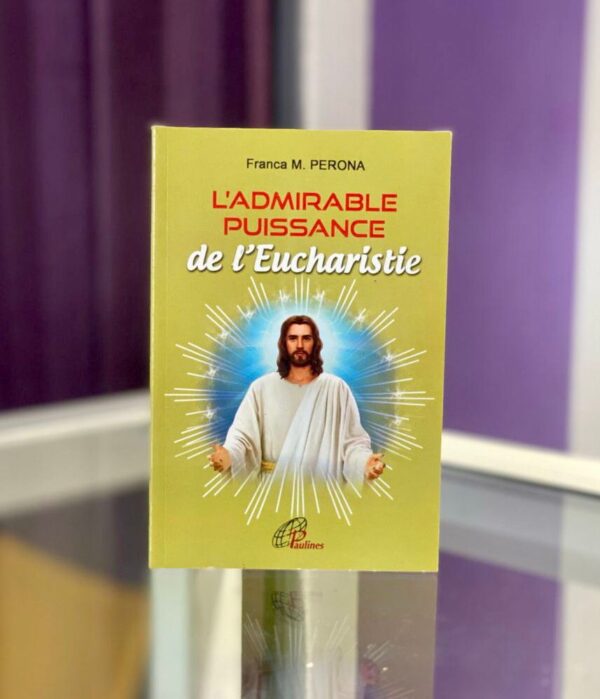L'ADMIRABLE PUISSANCE DE L'EUCHARISTIE